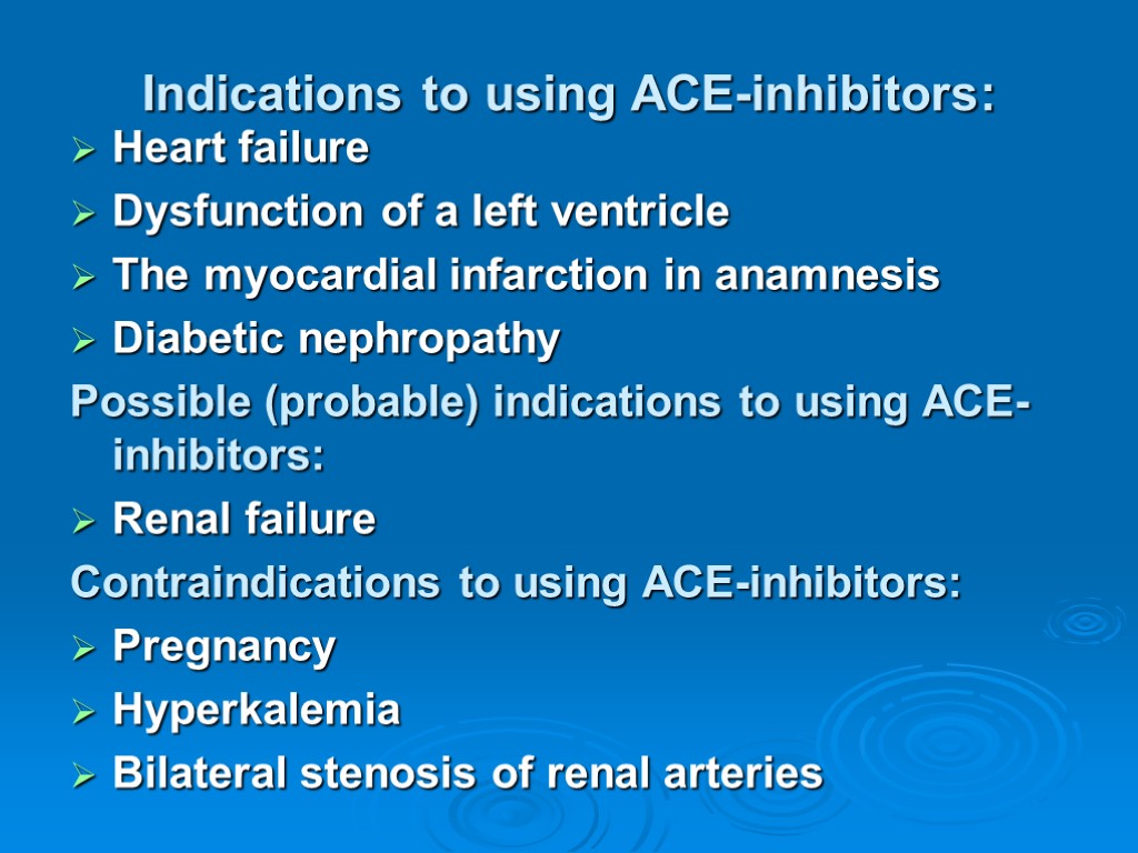 Indications to using ACE-inhibitors: Heart failure Dysfunction of a left ventricle The myocardial infarction